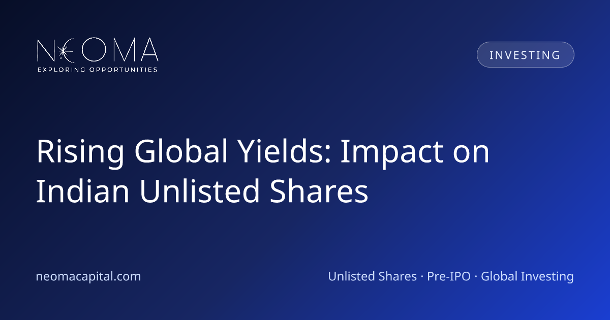 Rising Global Yields: Impact on Indian Unlisted Shares