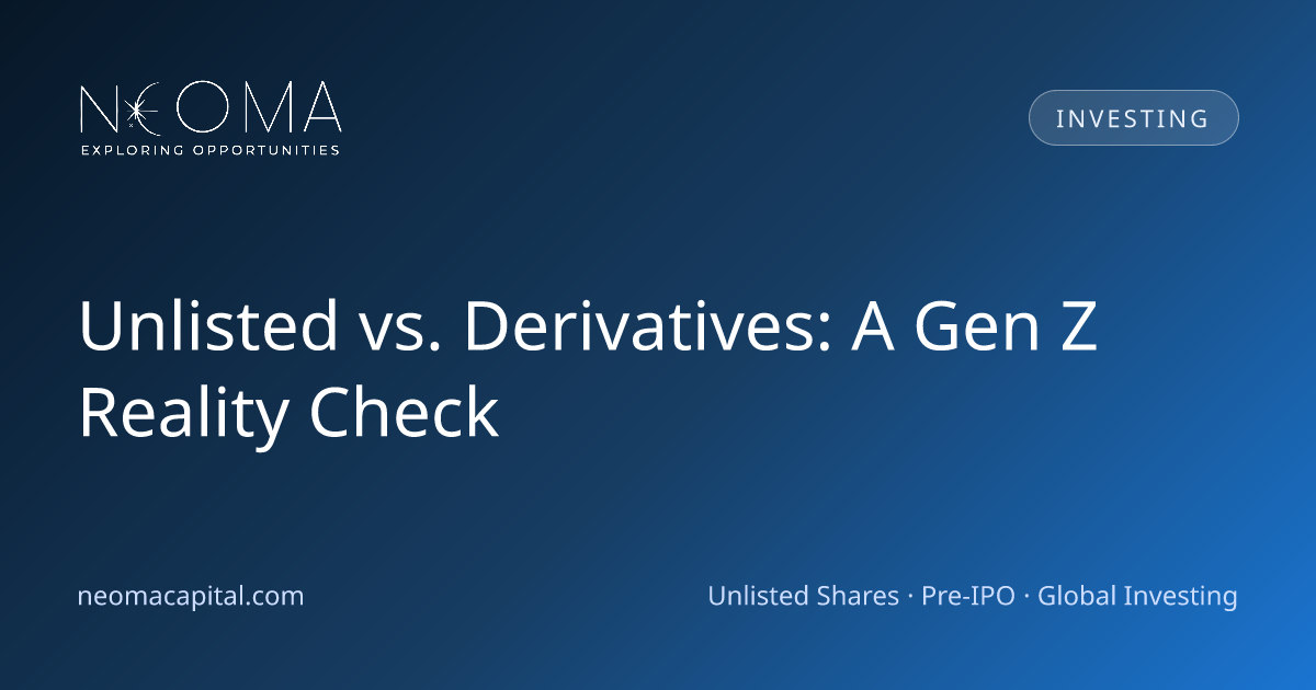 Unlisted vs. Derivatives: A Gen Z Reality Check