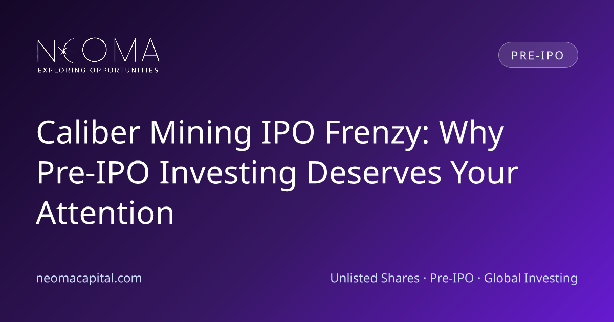 Caliber Mining IPO Frenzy: Why Pre-IPO Investing Deserves Your Attention
