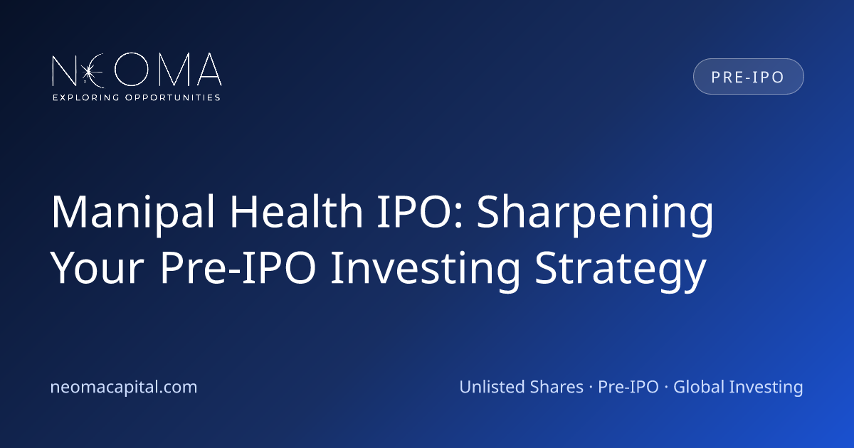 Manipal Health IPO: Sharpening Your Pre-IPO Investing Strategy