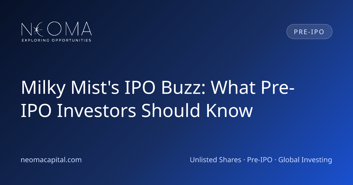 Milky Mist's IPO Buzz: What Pre-IPO Investors Should Know