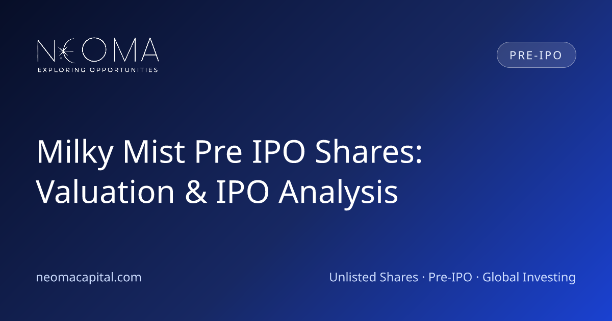 Milky Mist Pre IPO Shares: Valuation & IPO Analysis