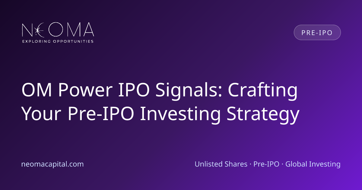 OM Power IPO Signals: Crafting Your Pre-IPO Investing Strategy