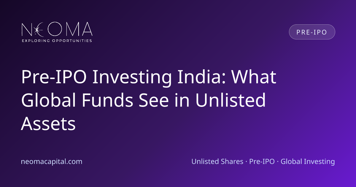 Pre-IPO Investing India: What Global Funds See in Unlisted Assets