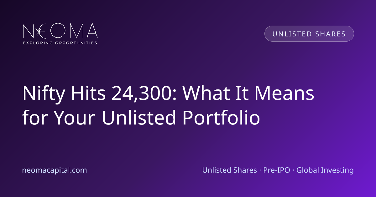 Nifty Hits 24,300: What It Means for Your Unlisted Portfolio
