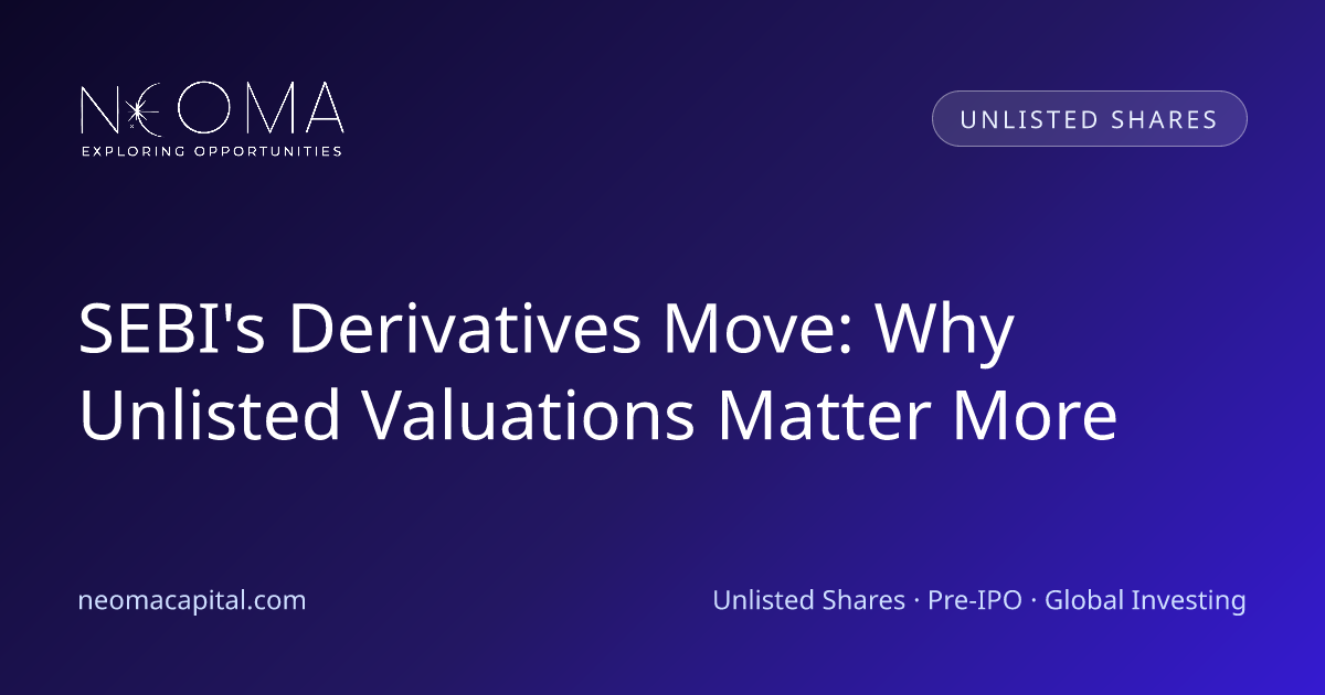 SEBI's Derivatives Move: Why Unlisted Valuations Matter More