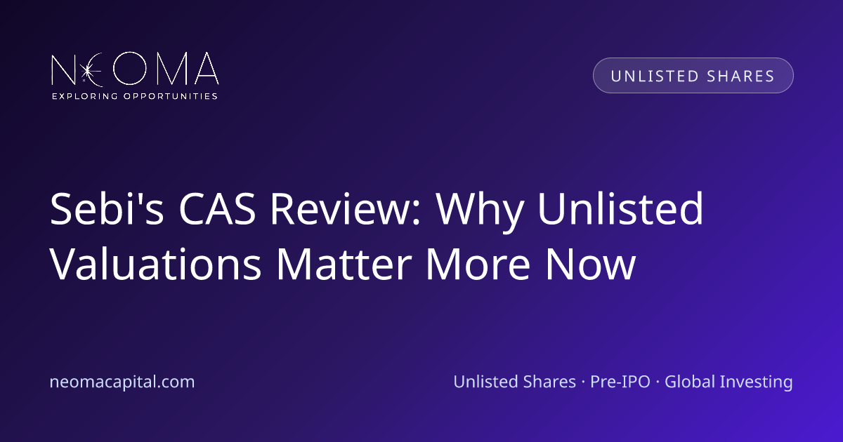 Sebi's CAS Review: Why Unlisted Valuations Matter More Now