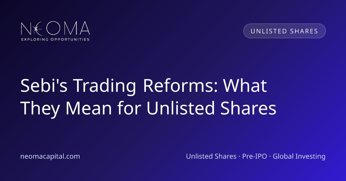 Sebi's Trading Reforms: What They Mean for Unlisted Shares