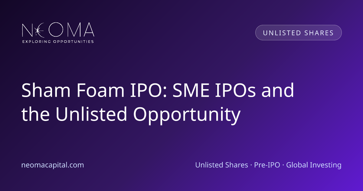 Sham Foam IPO: SME IPOs and the Unlisted Opportunity