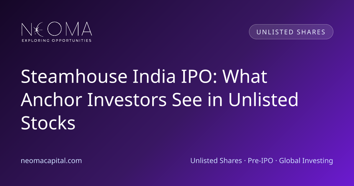 Steamhouse India IPO: What Anchor Investors See in Unlisted Stocks