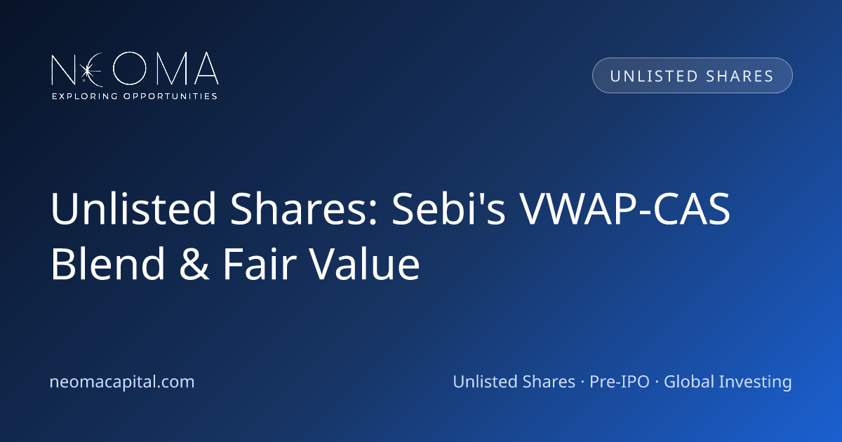 Unlisted Shares: Sebi's VWAP-CAS Blend & Fair Value