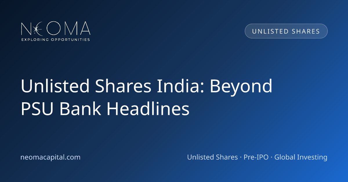 Unlisted Shares India: Beyond PSU Bank Headlines