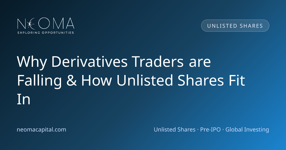 Why Derivatives Traders are Falling & How Unlisted Shares Fit In